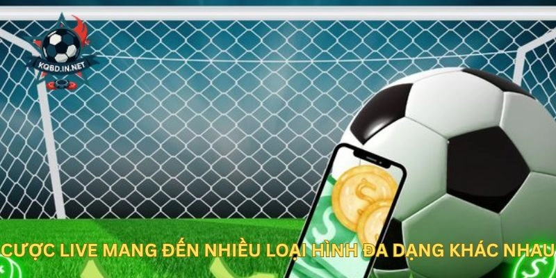 Cược Live mang đến nhiều loại hình đa dạng khác nhau